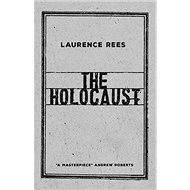 The Holocaust: A New History - Laurence Rees