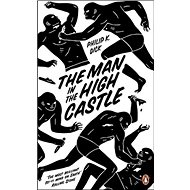 The Man in the High Castle: Penguin Essentials - Philip K. Dick