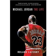 Michael Jordan: The Life - Roland Lazenby