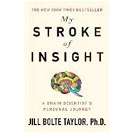 My Stroke of Insight - Jill Bolte Taylor