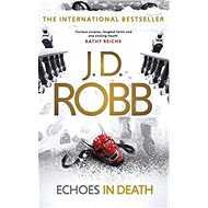 Echoes in Death: In Death 44 - J. D. Robb; Nora Robertsová