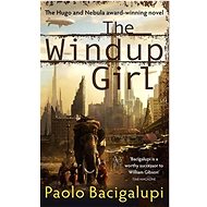 The Windup Girl - Paolo Bacigalupi