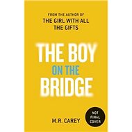 The Boy on the Bridge - M. R. Carey