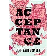 Southern Reach Trilogy 3. Acceptance: A Novel - Jeff VanderMeer