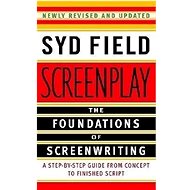Screenplay: The Foundations of Screenwriting: A Step-by-Step Guide from Concept to finished Script - Syd Field