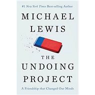 The Undoing Project: A Friendship that Changed Our Minds - Michael Lewis