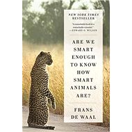 Are We Smart Enough How Smart Animals Are? - Frans de Waal