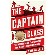 The Captain Class: 'Why Some Teams Dominate ... and Other''s Don''t' - Sam Walker
