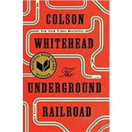 The Underground Railroad: A Novel - Colson Whitehead