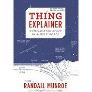 Thing Explainer: Complicated Stuff in Simple Words - Randall Munroe