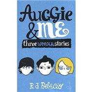 Auggie & Me: Three Wonder Stories - R. J. Palacio
