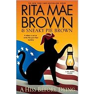 A Hiss Before Dying: A Mrs. Murphy Mystery 26 - Rita Mae Brown; Sneaky Pie Brown