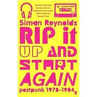 Rip it Up and Start Again: Postpunk 1978 - 1984 - Simon Reynolds