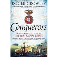 Conquerors: How Portugal Forged the First Global Impire - Roger Crowley