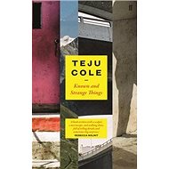 Known and Strange Things - Teju Cole