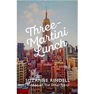 Three-Martini Lunch - Suzanne Rindell