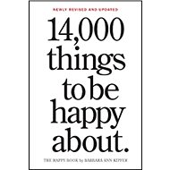14,000 Things to Be Happy About. 25th Anniversary Edition - Barbara Ann Kipfer