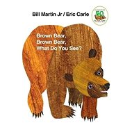 Brown Bear, Brown Bear, What Do You See? - Bill Martin; Eric Carle