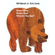 Brown Bear, Brown Bear What Do You See? - Bill Martin; Eric Carle
