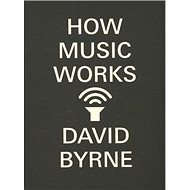 How Music Works - David Byrne