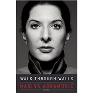 Walking Through Walls: Becoming Marina Abramovic - Marina Abramovic