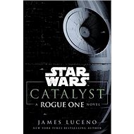 Star Wars: Catalyst: A Rogue One Novel - James Luceno