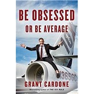 Be Obsessed or Be Average: Why Work-Life Balance is for Losers - Grant Cardone