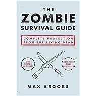 Zombie Survival Guide: Complete Protection from the Living Dead - Max Brooks