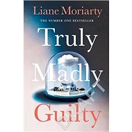 Truly Madly Guilty - Liane Moriarty