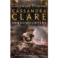 The Infernal Devices 3: Clockwork Princess - Cassandra Clare