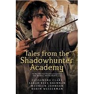 Tales from the Shadowhunter Academy: The Mortal Instruments - Cassandra Clare; Sarah Rees Brennan; Maureen Johnsonová; Robin Wasserman
