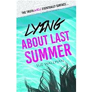 Lying About Last Summer - Sue Wallman