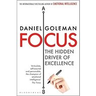 Focus: The Hidden Driver of Excellence - Daniel Goleman