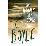 The Harder They Come - Tom Coraghessan Boyle