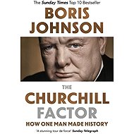 The Churchill Factor: How One Man Made History - Boris Johnson