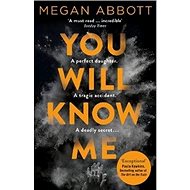 You Will Know Me - Megan Abbott