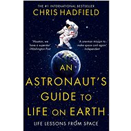 An Astronaut's Guide to Life on Earth - Chris Hadfield