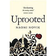 Uprooted - Naomi Novik