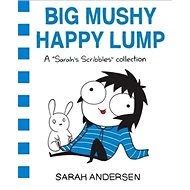 Big Mushy Happy Lump: 'A Sarah''s Scribbles Collection' - Sarah Andersen; Sarah Anderson