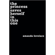 The Princess Saves Herself in This One - Amanda Lovelace