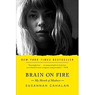 Brain on Fire: My Month of Madness - Susannah Cahalan