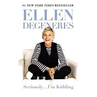 Seriously...I'm Kidding - Ellen DeGeneres