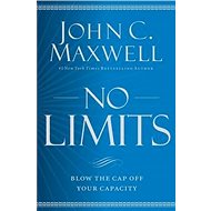 No Limits: Blow the CAP Off Your Capacity - John C. Maxwell