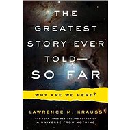 The Greatest Story Ever Told...So Far - Lawrence Krauss