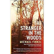 Stranger in the Woods - Michael Finkel; Mike Finkel