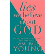 The Lies We Believed About God - Paul Young