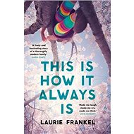 This Is How It Always Is - Laurie Frankelová