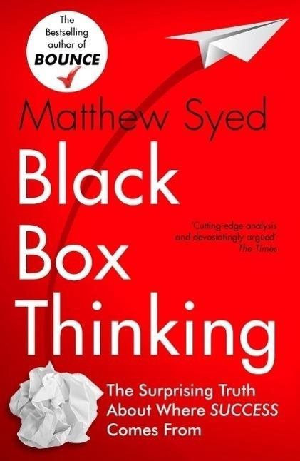 Black Box Thinking: The Surprising Truth About Success - Matthew Syed