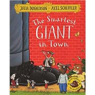 The Smartest Giant in Town - Julia Donaldson; Axel Scheffler