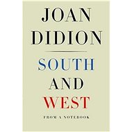 South and West: From a Notebook - Joan Didion